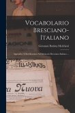 Vocabolario Bresciano-italiano: Appendice E Rettificazioni Al Dizionario Bresciano-italiano ...