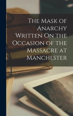 The Mask of Anarchy Written On the Occasion of the Massacre at Manchester - Anonymous