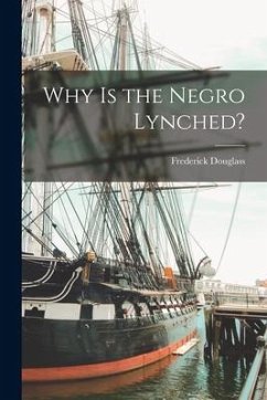 Why is the Negro Lynched? - Douglass, Frederick