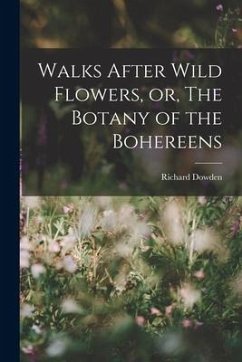 Walks After Wild Flowers, or, The Botany of the Bohereens - Dowden, Richard