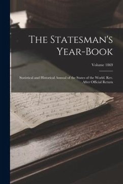 The Statesman's Year-book; Statistical and Historical Annual of the States of the World. Rev. After Official Return; Volume 1869 - Anonymous