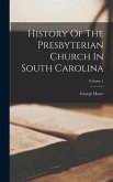 History Of The Presbyterian Church In South Carolina; Volume 1