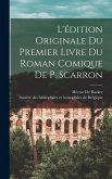L'édition Originale Du Premier Livre Du Roman Comique De P. Scarron