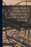 Libro De Los Secretos De Agricultura, Casa De Campo Y Pastoril