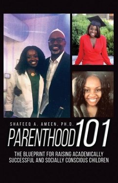 Parenthood 101: The Blueprint for Raising Academically Successful and Socially Conscious Children - Ameen, Shafeeq A.