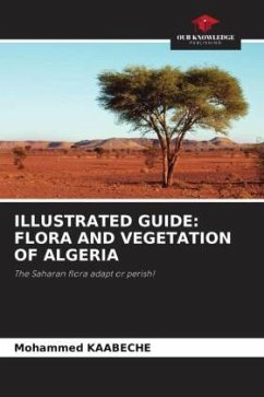 ILLUSTRATED GUIDE: FLORA AND VEGETATION OF ALGERIA - Kaabeche, Mohammed