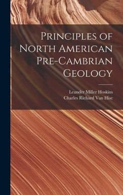 Principles of North American Pre-Cambrian Geology - Hoskins, Leander Miller; Hise, Charles Richard Van