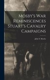 Mosby's war Reminiscences Stuart's Cavalry Campaigns