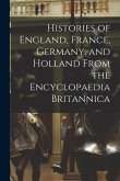 Histories of England, France, Germany, and Holland From the Encyclopaedia Britannica