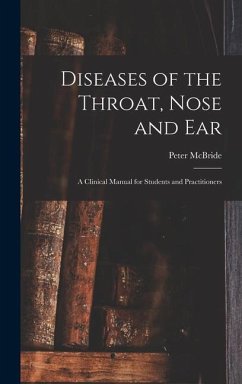 Diseases of the Throat, Nose and ear; a Clinical Manual for Students and Practitioners - Mcbride, Peter