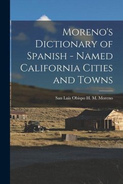 Moreno's Dictionary of Spanish - Named California Cities and Towns - M. Moreno, San Luis Obispo H.