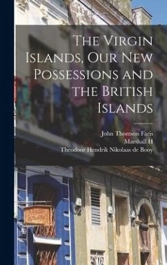 The Virgin Islands, our new Possessions and the British Islands - Faris, John Thomson; Saville, Marshall H. Fmo; Booy, Theodoor Hendrik Nikolaas De