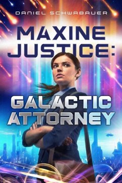 Maxine Justice: Galactic Attorney - Schwabauer, Daniel