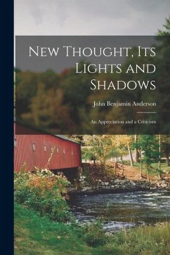 New Thought, Its Lights and Shadows: An Appreciation and a Criticism - Anderson, John Benjamin