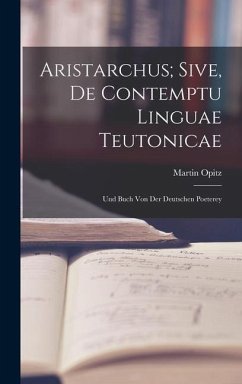 Cover Aristarchus; Sive, de Contemptu Linguae Teutonicae: Und Buch von der Deutschen Poeterey