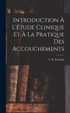 Introduction à l'étude clinique et à la pratique des accouchements