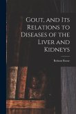 Gout, and Its Relations to Diseases of the Liver and Kidneys