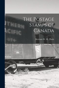 The Postage Stamps of Canada - Bertram W H (Bertram William Henry)