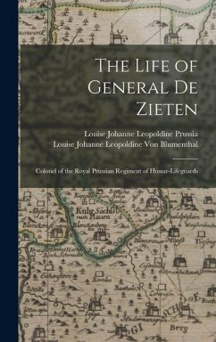 The Life of General De Zieten - Blumenthal, Louise Johanne Leopol von; Prussia, Louise Johanne Leopoldine