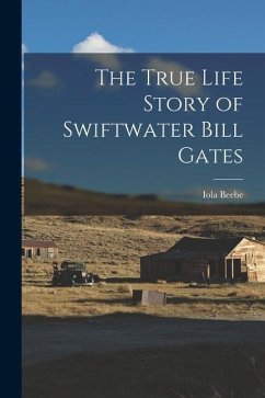 The True Life Story of Swiftwater Bill Gates - Beebe, Iola