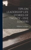 Tips on Leadership Life Stories of Twenty - Five Leaders