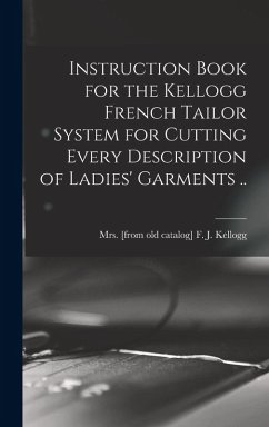 Cover Instruction Book for the Kellogg French Tailor System for Cutting Every Description of Ladies' Garments ..