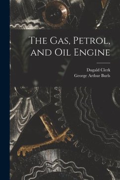 The Gas, Petrol, and Oil Engine - Clerk, Dugald; Burls, George Arthur