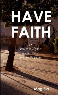HAVE FAITH or how to build your micro-Utopia and save the planet - Ela, Mag
