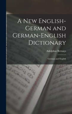 A New English-German and German-English Dictionary - Bernays, Adolphus