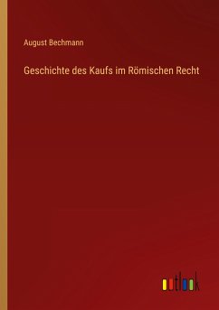 Geschichte des Kaufs im Römischen Recht - Bechmann, August