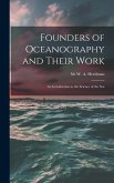 Founders of Oceanography and Their Work; an Introduction to the Science of the Sea