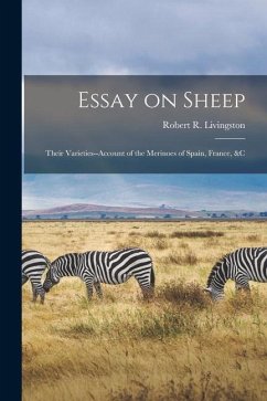 Essay on Sheep; Their Varieties--Account of the Merinoes of Spain, France, &c - Livingston, Robert R.