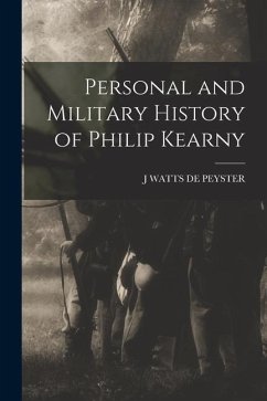Personal and Military History of Philip Kearny - De Peyster, J. Watts