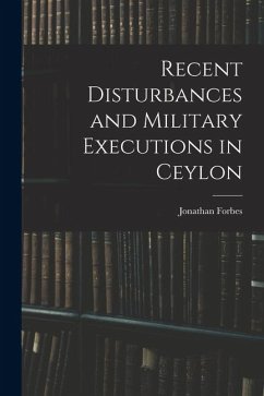 Recent Disturbances and Military Executions in Ceylon - Forbes, Jonathan Recent Disturbances and Military Executions in Ceylon - Forbes, Jonathan