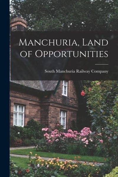 Manchuria, Land of Opportunities Manchuria, Land of Opportunities