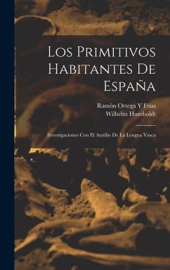 Los Primitivos Habitantes De España - Humboldt, Wilhelm; Frías, Ramón Ortega Y