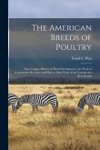 The American Breeds of Poultry: Their Origin, History of Their Development, the Work of Constructive Breeders and How to Mate Each of the Varieties fo