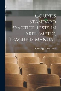 Courtis Standard Practice Tests in Arithmetic, Teachers Manual - Courtis, Stuart Appleton