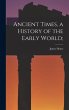 Ancient Times, a History of the Early... - Bild 1