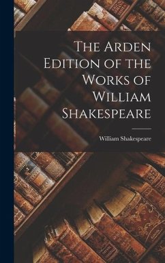 The Arden Edition of the Works of William Shakespeare - Shakespeare, William