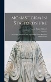 Monasticism in Staffordshire: The Growth, Influence, and Suppression of The Religious Houses of Sta