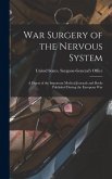 War Surgery of the Nervous System: A Digest of the Important Medical Journals and Books Published During the European War