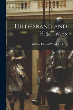 Hildebrand and His Times - Richard Wood Stephens, William