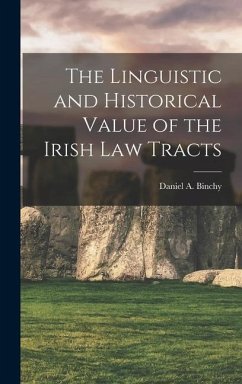 The Linguistic and Historical Value of the Irish law Tracts - Binchy, Daniel a