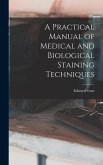 A Practical Manual of Medical and Biological Staining Techniques