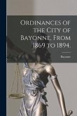 Ordinances of the City of Bayonne, From 1869 to 1894.