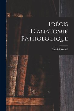Précis D'anatomie Pathologique - Andral, Gabriel