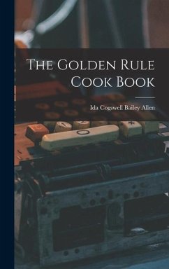 The Golden Rule Cook Book - Allen, Ida Cogswell Bailey