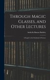 Through Magic Glasses, and Other Lectures