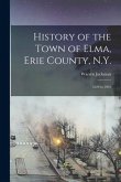 History of the Town of Elma, Erie County, N.Y.: 1620 to 1901